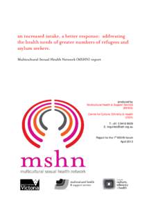 an increased intake, a better response: addressing the health needs of greater numbers of refugees and asylum seekers. Multicultural Sexual Health Network (MSHN) report  produced by