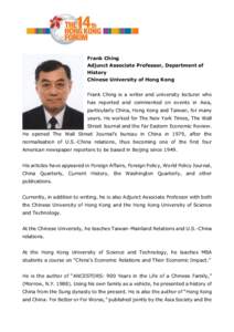 Frank Ching Adjunct Associate Professor, Department of History Chinese University of Hong Kong Frank Ching is a writer and university lecturer who has reported and commented on events in Asia,