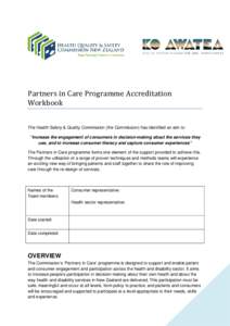 Partners in Care Programme Accreditation Workbook The Health Safety & Quality Commission (the Commission) has identified an aim to: “Increase the engagement of consumers in decision-making about the services they use, 