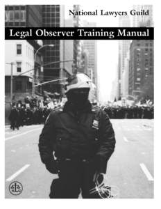 National Lawyers Guild  Legal Observer Training Manual NATIONAL LAWYERS GUILD