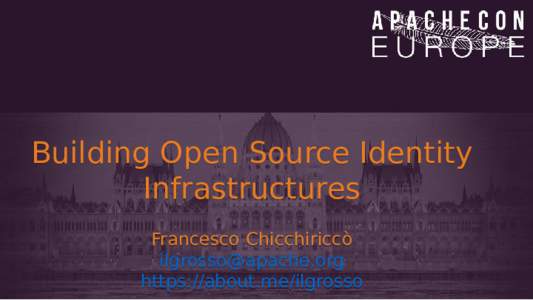 Building Open Source Identity Infrastructures Francesco Chicchiriccò  https://about.me/ilgrosso