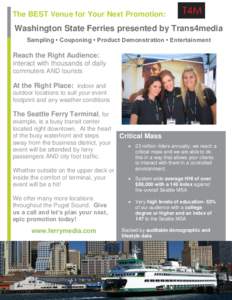 The BEST Venue for Your Next Promotion:  Washington State Ferries presented by Trans4media Sampling • Couponing • Product Demonstration • Entertainment  Reach the Right Audience: