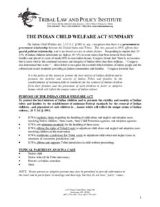 TRIBAL LAW AND POLICY INSTITUTE 8235 SANTA MONICA BOULEVARD, SUITE 211, WEST HOLLYWOOD, CA[removed]5467 ~ FAX: ([removed] ~ WEB SITE: www.tribal-institute.org THE INDIAN CHILD WELFARE ACT SUMMARY The Indian C