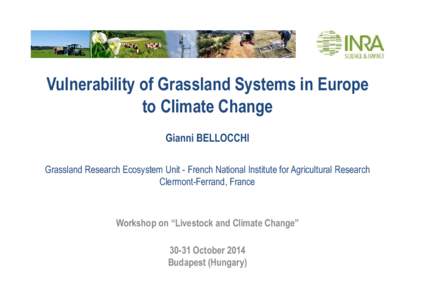 Vulnerability of Grassland Systems in Europe to Climate Change Gianni BELLOCCHI Grassland Research Ecosystem Unit - French National Institute for Agricultural Research Clermont-Ferrand, France