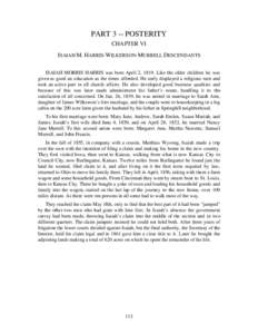 PART 3 -- POSTERITY CHAPTER VI ISAIAH M. HARRIS-WILKERSON-MURRELL DESCENDANTS ISAIAH MORRIS HARRIS was born April 2, 1819. Like the older children he was given as good an education as the times afforded. He early display