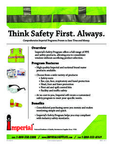 Think Safety First. Always. Comprehensive Imperial Programs Proven to Save Time and Money. Overview Imperial’s Safety Program offers a full-range of PPE and safety products, allowing you to consolidate