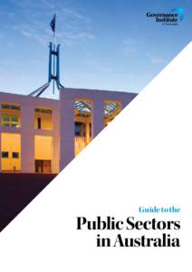Guide to the  Public Sectors in Australia  Governance Institute of Australia