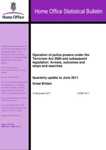 Operation of police powers under the Terrorism Act 2000 and subsequent legislation: Arrests, outcomes and stops and searches Quarterly update to June 2011 Great Britain