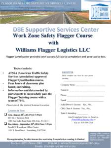 Pennsylvania DBE Supportive Services Center A shared initiative between Cheyney University of Pennsylvania & Pennsylvania Department of Transportation. Work Zone Safety Flagger Course with