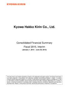 Kyowa Hakko Kirin Co., Ltd.  Consolidated Financial Summary Fiscal 2015, Interim (January 1, 2015 – June 30, 2015)