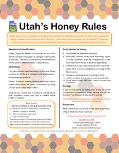 Utah’s Honey Rules Utah’s honey rules are designed to standardize the identity and labeling requirements for honey that is produced, packed, repacked, distributed and sold in the state. These rules protect consumers 