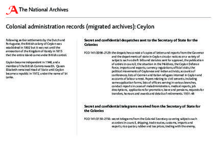 Colonial administration records (migrated archives): Ceylon Following earlier settlements by the Dutch and Portuguese, the British colony of Ceylon was established in 1802 but it was not until the annexation of the Kingd