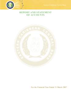 Eastern Caribbean Central Bank  REPORT AND STATEMENT OF ACCOUNTS  For the Financial Year Ended 31 March 2007