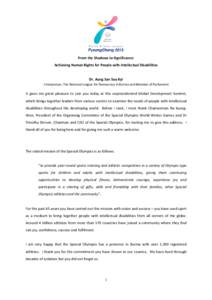 From the Shadows to Significance: Achieving Human Rights for People with Intellectual Disabilities Dr. Aung San Suu Kyi Chairperson, The National League for Democracy in Burma and Member of Parliament  It gives me great 