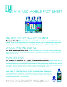 MINI AND MOBILE FACT SHEET  TRY ONE OF FIJI’S SMALLER ISLANDS By popular demand, FIJI Water is launching a new six-pack of the ever popular and convenient 330ml bottles – Mini & Mobile. Perfect for short hikes, parti