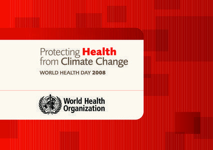 WHO Library Cataloguing-in-Publication Data Protecting health from climate change - World Health Day[removed]Climate - trends. 2.Environmental health. 3.Meteorological factors. 4.Risk management.