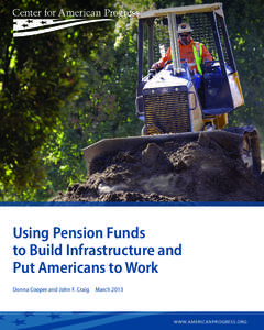 Using Pension Funds to Build Infrastructure and Put Americans to Work Donna Cooper and John F. Craig  March 2013  	W W W.AMERICANPROGRESS.ORG