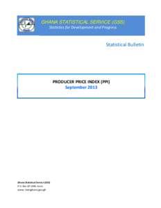 GHANA STATISTICAL SERVICE (GSS) Statistics for Development and Progress Statistical Bulletin  PRODUCER PRICE INDEX (PPI)