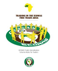 TRADING IN THE ECOWAS FREE TRADE AREA ECOWAS Trade Liberalization Scheme Rules for Traders