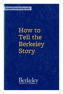 brand.berkeley.edu  How to Tell the Berkeley Story