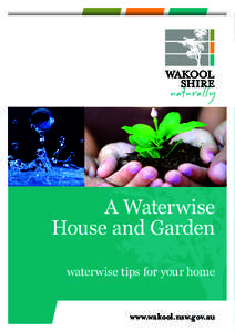 A Waterwise House and Garden Saving waterwise tips for your home www.wakool.nsw.gov.au