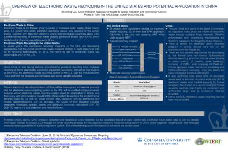 OVERVIEW OF ELECTRONIC WASTE RECYCLING IN THE UNITED STATES AND POTENTIAL APPLICATION IN CHINA
 Shumeng Liu, Junior Research Associate of Waste to Energy Research and Technology Council
 Phone: (+Email: sl