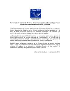 Comunicado de la Unión de Naciones Suramericanas sobre el Decreto Ejecutivo del Gobierno de los Estados Unidos sobre Venezuela Los Estados miembros de la Unión de Naciones Suramericanas manifiestan su rechazo al Decret