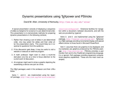 Dynamic presentations using TEXpower and PStricks David M. Allen, University of Kentucky, http://www.ms.uky.edu/~allen/ A typical presentation consists of displaying a sequence of slides (a metaphor for screens) in a pre