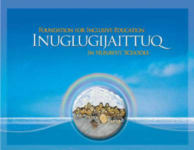 4 Inuglugijaittuq Foundation for Inclusive Education in Nunavut Schools  ISBN[removed]Published by the Nunavut Department of Education, Curriculum and School Services Division All rights reserved. The use of any