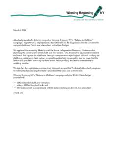 March 6, 2014  Attached please find a letter in support of Winning Beginning NY’s “Believe in Children” campaign. Signed by 172 organizations, this letter calls on the Legislature and the Governor to support child 