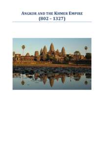 ANGKOR AND THE KHMER EMPIRE (802 – 1327) Contents: Page: