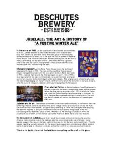 Jubel Jubelale: The art & History of “a Festive winter ale” In the winter of 1988….as the quiet town of Bend waited for snowflakes to ski on, Jubelale debuted as Deschutes Brewery’s first seasonal beer. Gary Fish