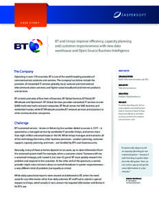 CASE STUDY  BT and Unisys improve efficiency, capacity planning and customer responsiveness with new data warehouse and Open Source Business Intelligence