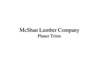 McShan Lumber Company Planer Trims