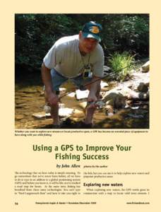 Whether you want to explore new streams or locate productive spots, a GPS has become an essential piece of equipment to have along with you while fishing. Using a GPS to Improve Your Fishing Success by John Allen