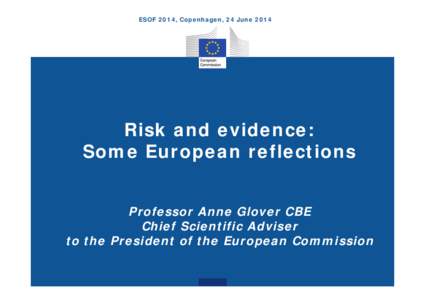 Microsoft PowerPoint - Risk and evidence_Anne Glover_ESOF2014 [Read-Only]