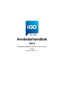 Användarhandbok IGO 8 Navigationsprogramvara för mobile devices Svenska December 2008, ver. 1.1