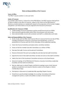 Roles and Responsibilities of the Treasurer  Terms of Office The PRSA Treasurer position is a one-year term. Duties of Treasurer As provided under Article V, Section 8 (c) of the PRSA Bylaws, the PRSA treasurer shall per