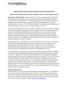 GEORGE MCKEVITT JOINS COMPLIANCE SCIENCE AS CHIEF TECHNOLOGY OFFICER Client-Focused Technology Leader to Enhance Compliance Science’s Growth through Innovation New York, NY – March 24, 2014 – Compliance Science, In