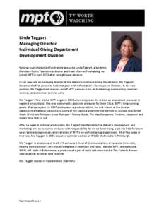 Linda Taggart Managing Director Individual Giving Department Development Division Veteran public television fundraising executive Linda Taggart, a longtime Maryland Public Television producer and head of on-air fundraisi