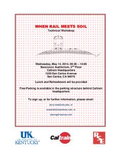WHEN RAIL MEETS SOIL Technical Workshop Wednesday, May 14, 2014, 09:30 – 14:00 Bacciocco Auditorium, 2nd Floor Caltrain Headquarters