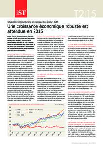 T2 15 Situation conjoncturelle et perspectives pour 2015 Une croissance économique robuste est attendue en 2015 Cette année, la conjoncture interna­