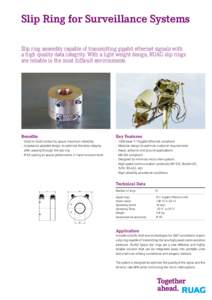 Slip Ring for Surveillance Systems Slip ring assembly capable of transmitting gigabit ethernet signals with a high quality data integrity. With a light weight design, RUAG slip rings are reliable in the most difficult en