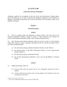 Act XXXIX of 2001 on the entry and stay of foreigners* Parliament, guided by its commitment for the rule of law and the protection of human rights, enacts the following Act in order to perform the obligations undertaken 