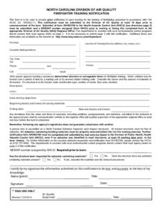 NORTH CAROLINA DIVISION OF AIR QUALITY FIREFIGHTER TRAINING NOTIFICATION This form is to be used to provide prior notification of open burning for the training of firefighting personnel in accordance with 15A NCAC 2D .19