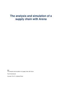 The analysis and simulation of a supply chain with Arena BSc The analysis and simulation of a supply chain with Arena Paul Groenewoud