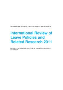 INTERNATIONAL NETWORK ON LEAVE POLICIES AND RESEARCH  International Review of Leave Policies and Related Research 2011 EDITED BY PETER MOSS, INSTITUTE OF EDUCATION UNIVERSITY