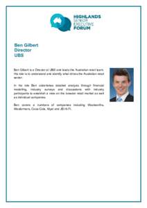 Ben Gilbert Director UBS Ben Gilbert is a Director at UBS and leads the Australian retail team. His role is to understand and identify what drives the Australian retail sector.