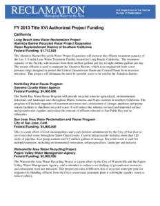 FY 2013 Title XVI Authorized Project Funding California Long Beach Area Water Reclamation Project Alamitos Barrier Recycled Water Project Expansion Water Replenishment District of Southern California Federal Funding: $1,