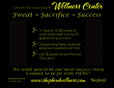 SHEPHERD UNIVERSITY  Wellness Center Sweat + Sacrifice = Success SSS-